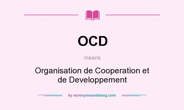 What does OCD mean? It stands for Organisation de Cooperation et de Developpement