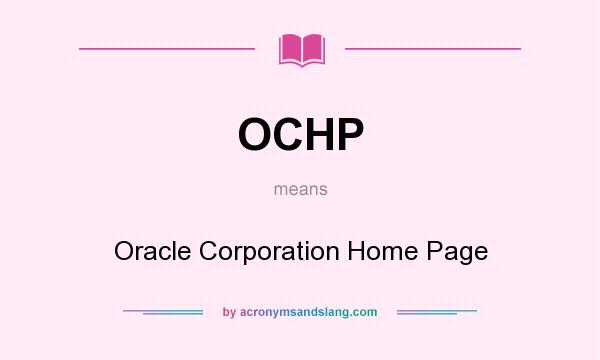What does OCHP mean? It stands for Oracle Corporation Home Page