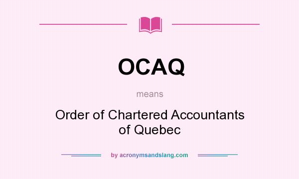 What does OCAQ mean? It stands for Order of Chartered Accountants of Quebec