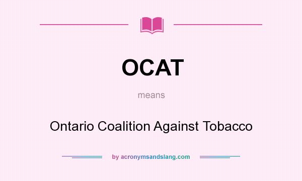 What does OCAT mean? It stands for Ontario Coalition Against Tobacco