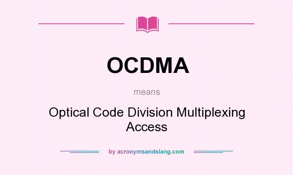 What does OCDMA mean? It stands for Optical Code Division Multiplexing Access