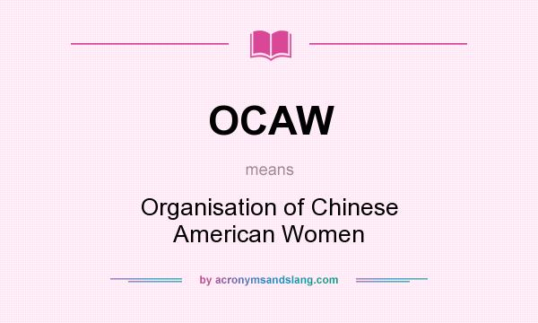 What does OCAW mean? It stands for Organisation of Chinese American Women