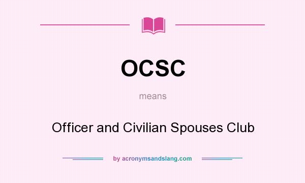 What does OCSC mean? It stands for Officer and Civilian Spouses Club