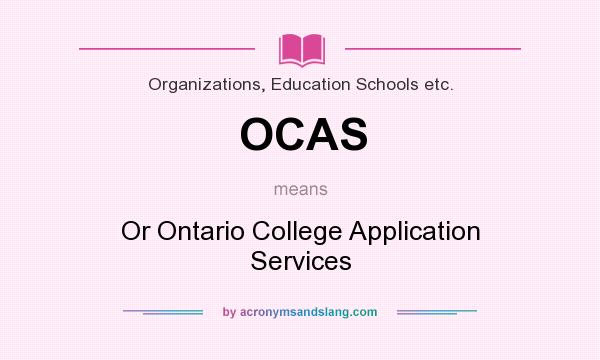 What does OCAS mean? It stands for Or Ontario College Application Services