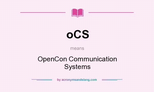 What does oCS mean? It stands for OpenCon Communication Systems