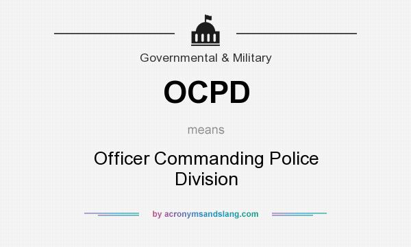 What does OCPD mean? It stands for Officer Commanding Police Division