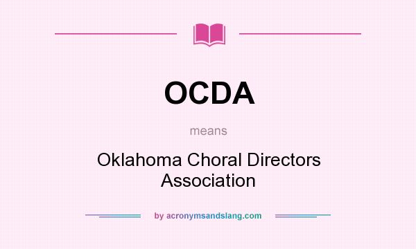 What does OCDA mean? It stands for Oklahoma Choral Directors Association