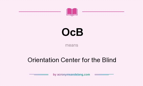 What does OcB mean? It stands for Orientation Center for the Blind