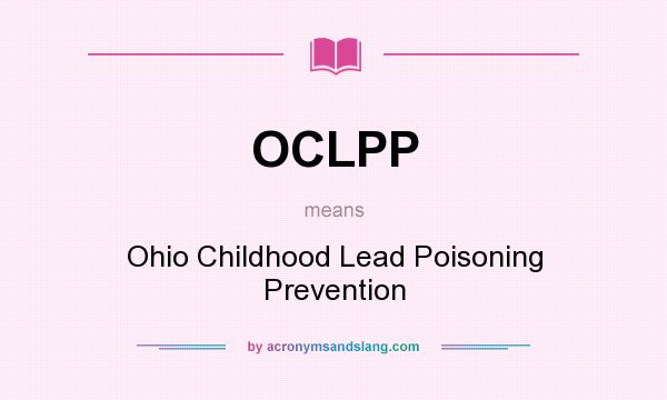 What does OCLPP mean? It stands for Ohio Childhood Lead Poisoning Prevention