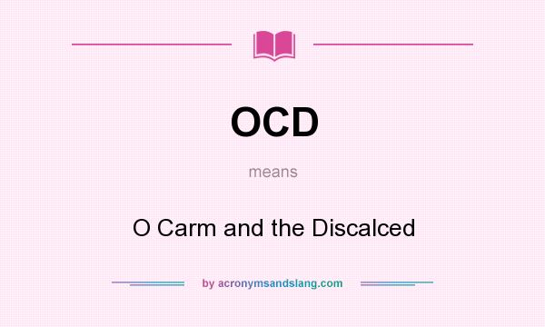 What does OCD mean? It stands for O Carm and the Discalced