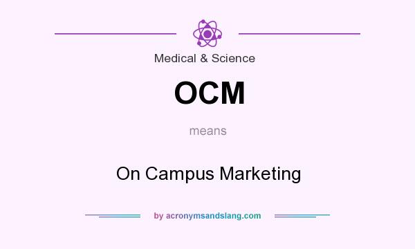 What does OCM mean? It stands for On Campus Marketing