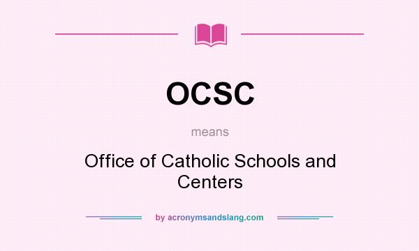 What does OCSC mean? It stands for Office of Catholic Schools and Centers