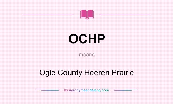 What does OCHP mean? It stands for Ogle County Heeren Prairie