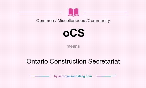 What does oCS mean? It stands for Ontario Construction Secretariat