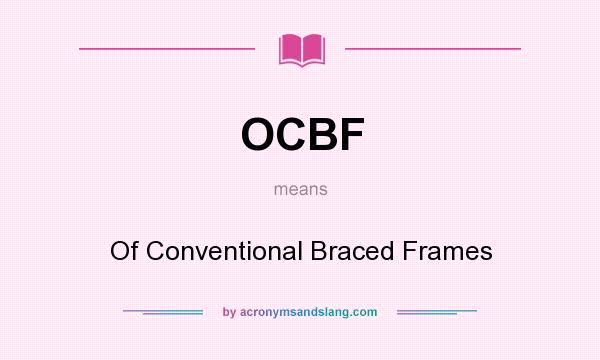 What does OCBF mean? It stands for Of Conventional Braced Frames