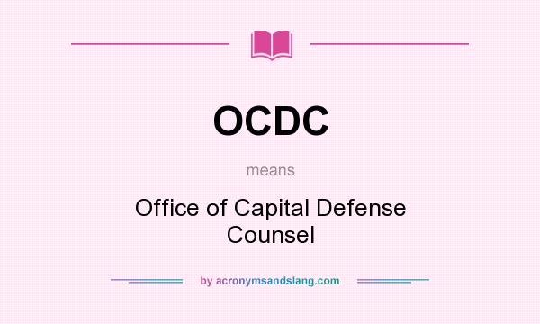 What does OCDC mean? It stands for Office of Capital Defense Counsel