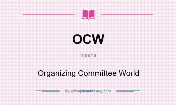 What does OCW mean? It stands for Organizing Committee World