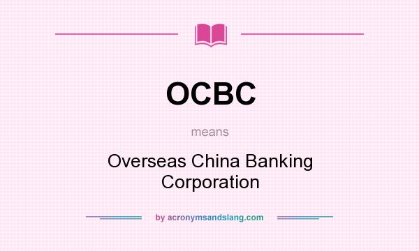 What does OCBC mean? It stands for Overseas China Banking Corporation