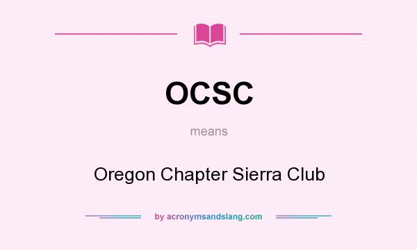 What does OCSC mean? It stands for Oregon Chapter Sierra Club