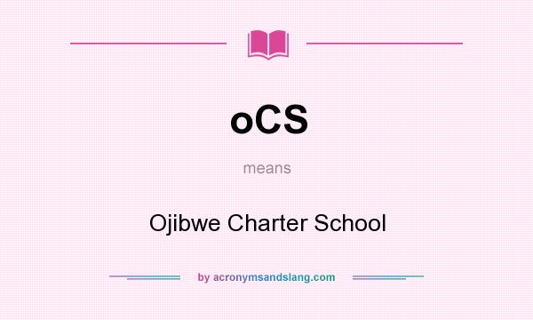 What does oCS mean? It stands for Ojibwe Charter School