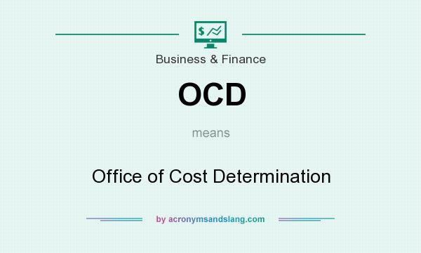 What does OCD mean? It stands for Office of Cost Determination