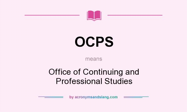 What does OCPS mean? It stands for Office of Continuing and Professional Studies