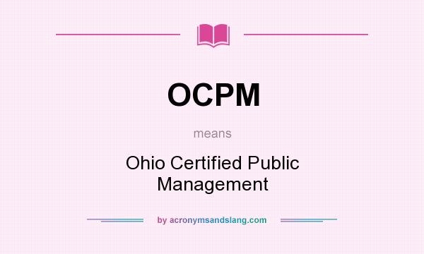 What does OCPM mean? It stands for Ohio Certified Public Management