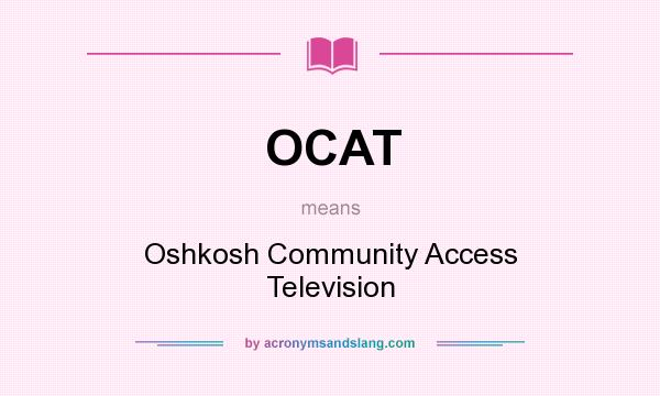 What does OCAT mean? It stands for Oshkosh Community Access Television