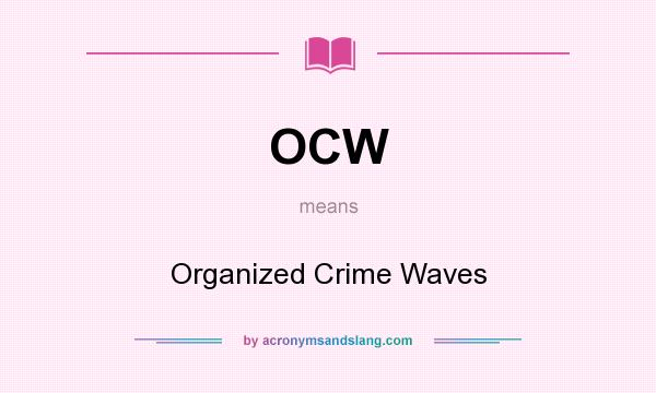 What does OCW mean? It stands for Organized Crime Waves