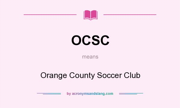 What does OCSC mean? It stands for Orange County Soccer Club