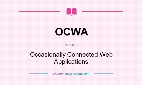 What does OCWA mean? It stands for Occasionally Connected Web Applications