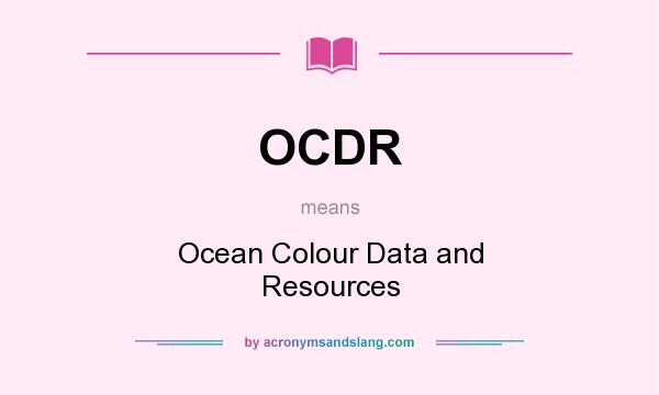 What does OCDR mean? It stands for Ocean Colour Data and Resources