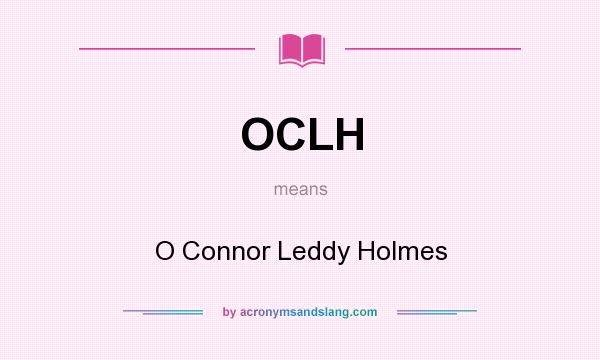 What does OCLH mean? It stands for O Connor Leddy Holmes
