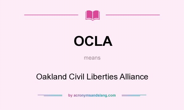 What does OCLA mean? It stands for Oakland Civil Liberties Alliance