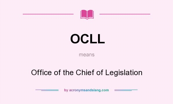 What does OCLL mean? It stands for Office of the Chief of Legislation