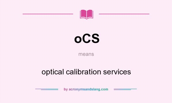 What does oCS mean? It stands for optical calibration services