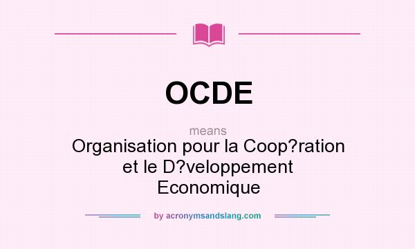 What does OCDE mean? It stands for Organisation pour la Coop?ration et le D?veloppement Economique