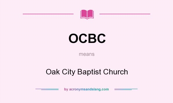 What does OCBC mean? It stands for Oak City Baptist Church