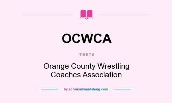 What does OCWCA mean? It stands for Orange County Wrestling Coaches Association