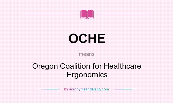 What does OCHE mean? It stands for Oregon Coalition for Healthcare Ergonomics