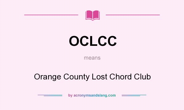 What does OCLCC mean? It stands for Orange County Lost Chord Club