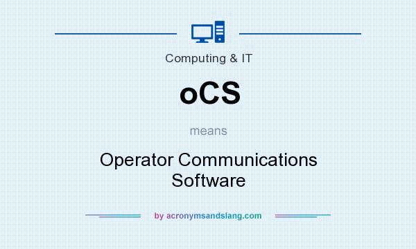 What does oCS mean? It stands for Operator Communications Software