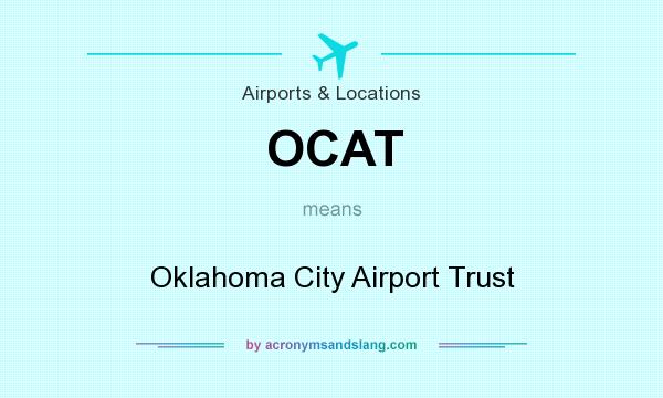 What does OCAT mean? It stands for Oklahoma City Airport Trust