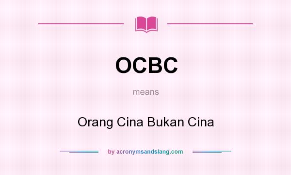 What does OCBC mean? It stands for Orang Cina Bukan Cina