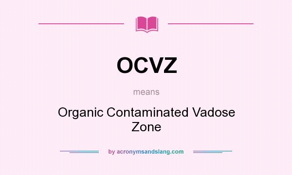 What does OCVZ mean? It stands for Organic Contaminated Vadose Zone