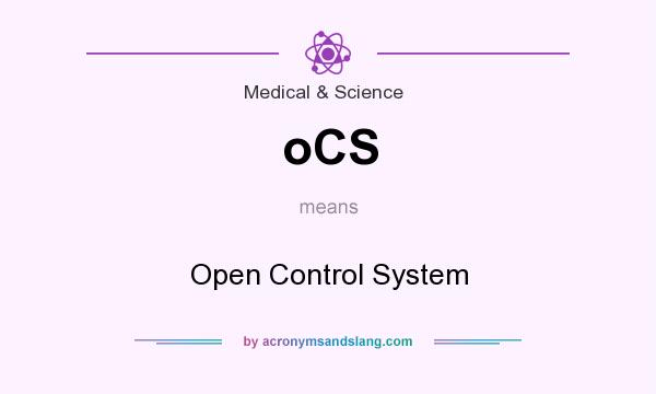 What does oCS mean? It stands for Open Control System