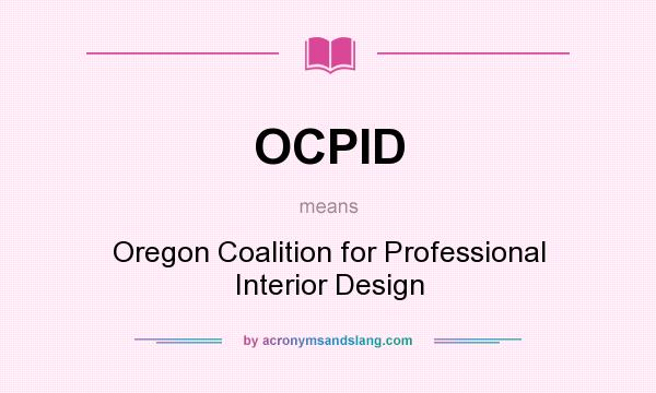 What does OCPID mean? It stands for Oregon Coalition for Professional Interior Design