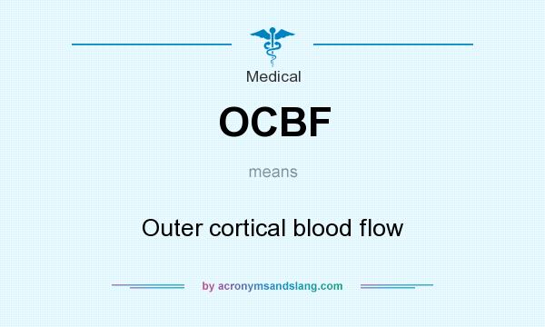 What does OCBF mean? It stands for Outer cortical blood flow