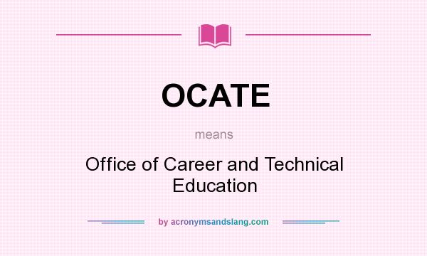 What does OCATE mean? It stands for Office of Career and Technical Education
