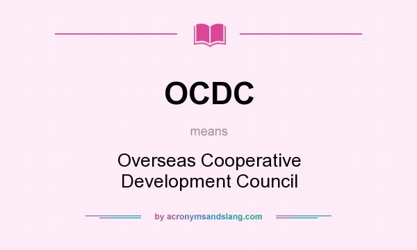What does OCDC mean? It stands for Overseas Cooperative Development Council